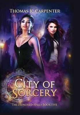 City of Sorcery: The Hundred Halls Series Book Five - Thomas K. Carpenter