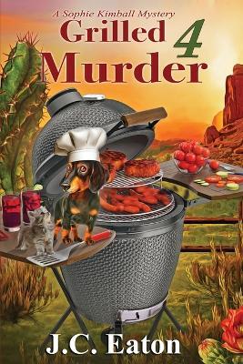 Grilled 4 Murder - J. C. Eaton
