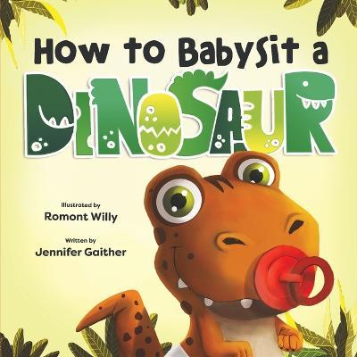 How to Babysit a Dinosaur - Jennifer Gaither