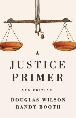 A Justice Primer - Douglas Wilson