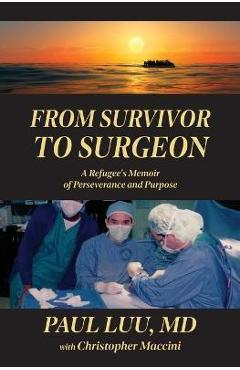 Poza produsului From Survivor to Surgeon: A Refugee's Memoir of Perseverance and Purpose - Paul Luu