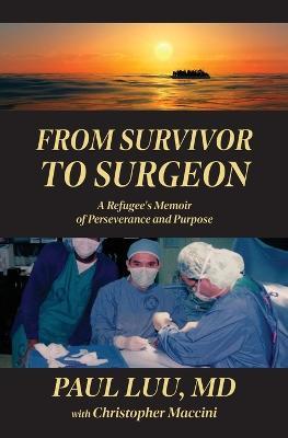 From Survivor to Surgeon: A Refugee's Memoir of Perseverance and Purpose - Paul Luu