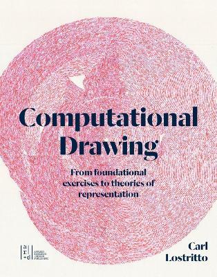 Computational Drawing: From Foundational Exercises to Theories of Representation - Carl Lostritto