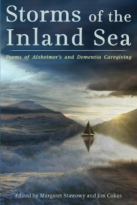 Storms of the Inland Sea: Poems of Alzheimer's and Dementia Caregiving - Margaret Stawowy
