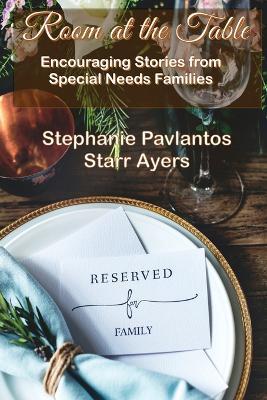 Room at the Table: Encouraging Stories from Special Needs Families - Stephanie Pavlantos
