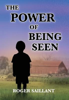 The Power Of Being Seen - Roger Saillant