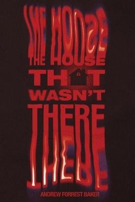 The House That Wasn't There - Andrew Forrest Baker