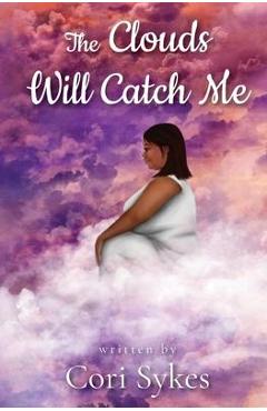 Coperta cărții 'The Clouds Will Catch Me - Cori Sykes'
