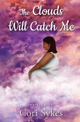 Coperta cărții 'The Clouds Will Catch Me - Cori Sykes'