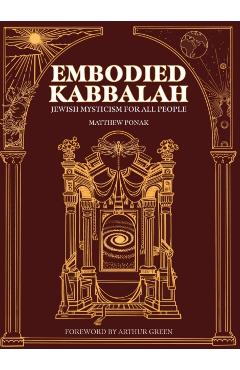 Embodied Kabbalah: Jewish Mysticism for All People - Matthew Ponak