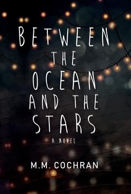 Between the Ocean and the Stars - M. M. Cochran