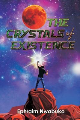 The Crystals of Existence - Ephraim Nwabuko