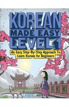 Korean Made Easy Level 1: An Easy Step-By-Step Approach To Learn Korean for Beginners (Textbook + Workbook Included) - Lingo Mastery