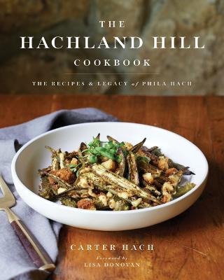The Hachland Hill Cookbook: The Recipes & Legacy of Phila Hach - Carter Hach
