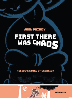 First There Was Chaos: Hesiod's Story of Creation - Joel Priddy