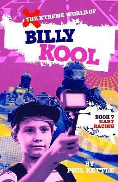 Coperta cărții 'Kart Racing: Book 7: The Xtreme World of Billy Kool - Phil Kettle'
