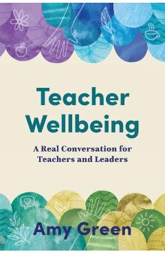 Teacher Wellbeing: A Real Conversation for Teachers and Leaders - Amy Green