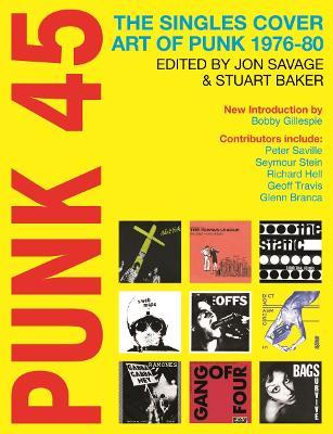 Punk 45: The Singles Cover Art of Punk 1976-80 - Jon Savage