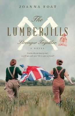 The Lumberjills Stronger Together - Joanna Foat