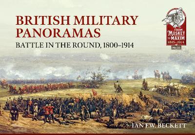 British Military Panoramas: Battle in the Round, 1800-1914 - Ian F. W. Beckett