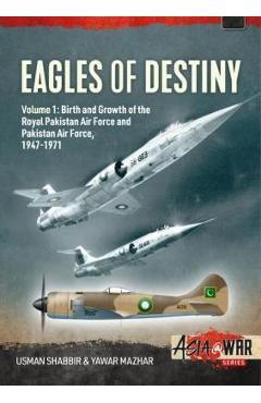 Coperta cărții 'Eagles of Destiny: Volume 1 - Birth and Growth of the Royal Pakistan Air Force and Pakistan Air Force, 1947-1971 -'