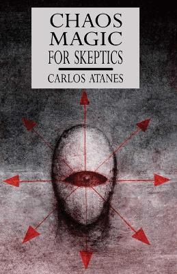 Chaos Magic For Skeptics - Carlos Atanes