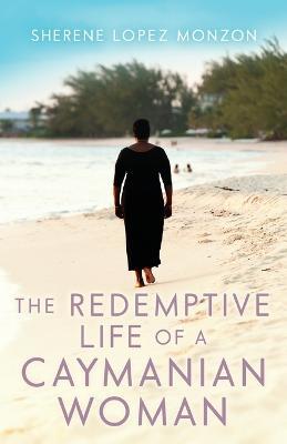 The Redemptive Life of a Caymanian Woman - Sherene Lopez Monzon
