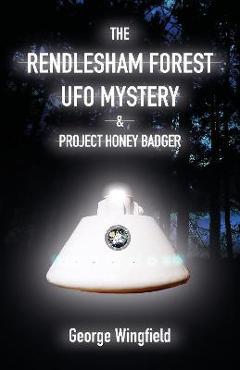 Poza produsului The Rendlesham Forest UFO Mystery: And Project Honey Badger - George Wingfield