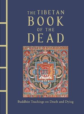 The Tibetan Book of the Dead: Buddhist Teachings on Death and Dying - Karma Lingpa