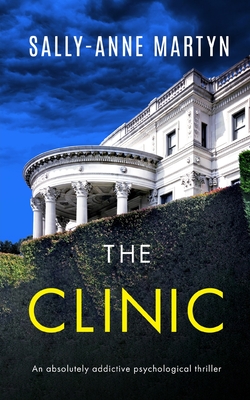 THE CLINIC an absolutely addictive psychological thriller - Sally-anne Martyn