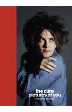 The Cure - Pictures of You: Foreword by Robert Smith - Tom Sheehan