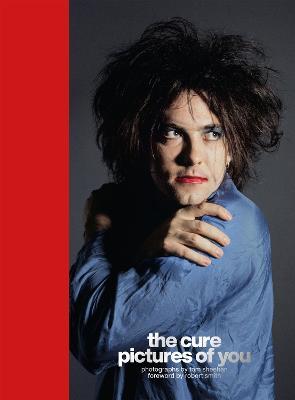 The Cure - Pictures of You: Foreword by Robert Smith - Tom Sheehan