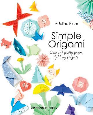 Simple Origami: Over 50 Pretty Paper Folding Projects - Adeline Klam