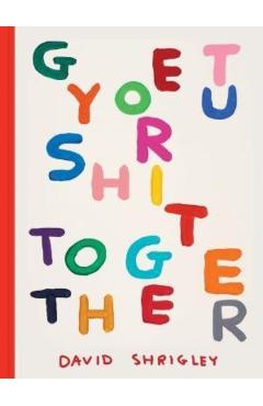 Get Your Sh*t Together - David Shrigley