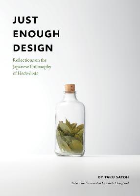 Just Enough Design: Reflections on the Japanese Philosophy of Hodo-Hodo - Taku Satoh