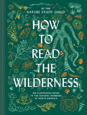 How to Read the Wilderness: An Illustrated Guide to the Natural Wonders of North America - Nature Study Guild