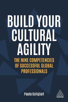 Build Your Cultural Agility: The Nine Competencies of Successful Global Professionals - Paula Caligiuri
