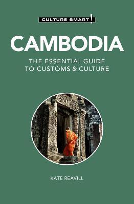 Cambodia - Culture Smart!: The Essential Guide to Customs & Culture - Kate Reavill
