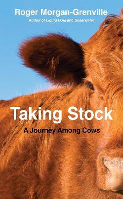 Taking Stock: A Journey Among Cows - Roger Morgan-grenville