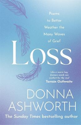 Loss: Poems to Better Weather the Many Waves of Grief - Donna Ashworth