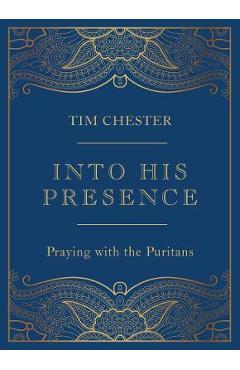 Coperta cărții 'Into His Presence: Praying with the Puritans - Tim Chester'