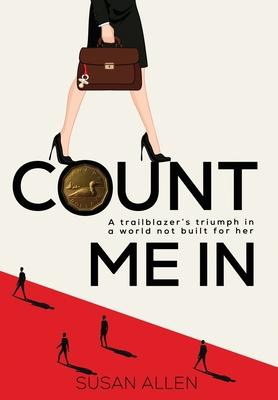 Count Me In: A trailblazer's triumph in a world not built for her - Susan Allen