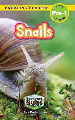 Snails: Backyard Bugs and Creepy-Crawlies (Engaging Readers, Level Pre-1) - Ava Podmorow