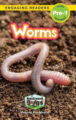 Worms: Backyard Bugs and Creepy-Crawlies (Engaging Readers, Level Pre-1) - Victoria Hazlehurst