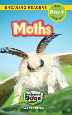 Moths: Backyard Bugs and Creepy-Crawlies (Engaging Readers, Level Pre-1) - Ava Podmorow