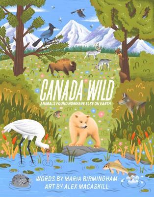 Canada Wild: Animals Found Nowhere Else on Earth - Maria Birmingham