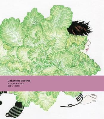 Geneviève Castrée: Complete Works 1981-2016 - Geneviève Castrée
