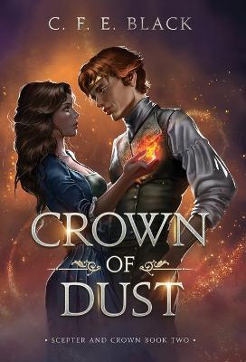 Crown of Dust: Scepter and Crown Book Two - C. F. E. Black