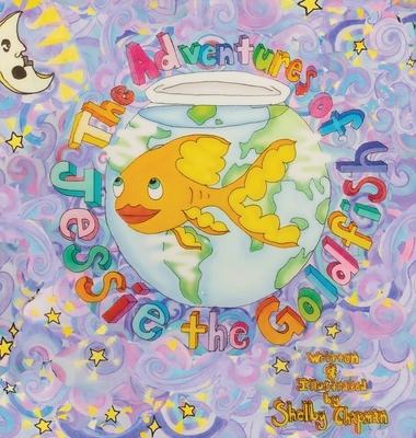 The Adventures of Jessie the Goldfish - Shelby Vance Chapman