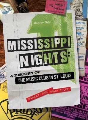 Mississippi Nights: A History of The Music Club in St. Louis - Garrett Enloe